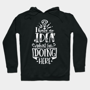 I Have No Idea What I'm Doing Here - Anti-Social - Introvert Hoodie